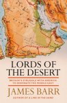 James Barr 39853 - Lords of the desert Britain's Struggle with America to Dominate the Middle East