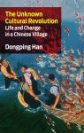 Han, Dongping: - The Unknown Cultural Revolution: Life and Change in a Chinese Village :