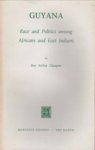 GLASGOW, ROY ARTHUR - Guyana. Race and politics among Africans and East Indians