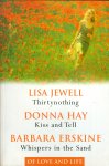 Jewell, Lisa , Donna Hay en Barbara Erskine - Thirtynothing , Kiss and Tell en Whispers in the Sand