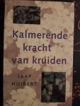Huibers, J. - Kalmerende kracht van kruiden / druk Boek