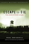 Paul Brickhill 162098, H.E. Bates 223907 - Escape Or Die True stories of heroic escapes