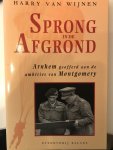 Wijnen, H. van - Sprong in de afgrond / Arnhem geofferd aan de ambities van Montgomery