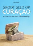 Ton de Jong 244283 - Groot geld op Curaçao Afscheid van een belastingparadijs