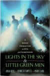 Hugh Ross, Kenneth R. Samples, Mark Clark - Lights in the Sky & Little Green Men A Rational Christian Look at UFOs and Extraterrestrials