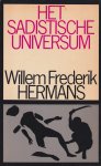 Hermans, Willem Frederik - Het sadistische universum [2 dln.]