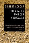 Gilbert Achcar 169810 - Die Araber und der Holocaust: der Arabisch-Israelische Krieg der Geschichtsschreibungen