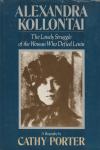 Cathy Porter - Alexandra Kollontai  – The Lonely Struggle of the Woman Who Defied Lenin –