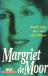 Moor, Margriet de - Eerst grijs dan wit dan blauw