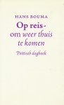 Bouma, Hans - Op reis - om weer thuis te komen. Poëtisch dagboek.