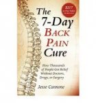 Cannone, Jesse - The 7-Day Back Pain Cure. How Thousands of People Got Relief Without Doctors, Drugs, or Surgery
