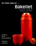 Wautier, Kristel ; Danny Segers - En toen was er ... Bakeliet : 1907-2007 = and then there was ... Bakelite : 1907-2007