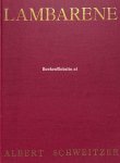 Schweitzer, Albert - Lambarene