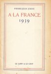 JOUVE, Pierre-Jean - À la France. 1939.
