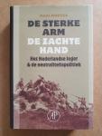 Moeyes, Paul - De sterke arm, de zachte hand - Het Nederlandse leger & de neutraliteitspolitiek 1839-1939