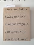 Herzogenrath, Wulf (Hrsg.) und Gabriele (Hrsg.) Lueg: - Die 60iger Jahre Kölns Weg zur Kunstmetropole Vom Happening zum Kunstmarkt,