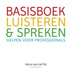 Harry van de Pol - Basisboek luisteren en spreken helpen voor professionals Harry van de Pol - Basisboek luisteren en spreken helpen voor professionals