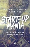 Martínez, Antonio García - Start-upmania / geld en gekte in Silicon Valley