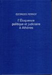 Perrot, Georges. - L'éloquence politique et judiciaire à Athènes. Partie 1: Les précurseurs de Demosthène.