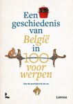 Peter Scholliers-Koenraad Verboven-Inge Geysen-Joeri Januarius-Michèle Galand-Alain Dierkens-Viktoria von Hoffmann - Een Geschiedenis Van Belgie In 100 Voorwerpen