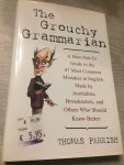 Parrish, Thomas - The Grouchy Grammarian / A How-Not-To Guide to the 47 Most Common Mistakes in English Made by Journalists, Broadcasters, and Others Who Should Know Better