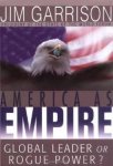 Garrison, James A - America As Empire: Global Leader or Rogue Power?.