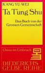 K'Ang Yu-Wei - Ta T'ung Shu. Das Buch der Grossen Gemeinschaft K'Ang Yu-Wei - Ta T'ung Shu. Das Buch der Grossen Gemeinschaft