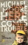 Moore, Michael - Here comes trouble anti-autobiografie