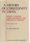 Otis Cary - A History of Christianity in Japan Roman Catholic, Greek Orthodox, and Protestant Missions