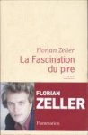 ZELLER, FLORIAN - La fascination du pire. roman