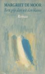 M. de Moor, Margriet de Moor - Eerst grijs dan wit dan blauw: Roman