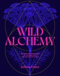 Foster, Jemma - Foster, J: Wild Alchemy