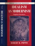 Pippin, Robbert B - Idealism as Modernism: Hegelian variations
