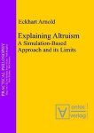 Arnold, Eckhart: - Explaining altruism : a simulation-based approach and its limits.