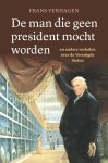 Frans Verhagen 65895 - De man die geen president mocht worden en andere verhalen over de Verenigde Staten