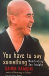 Dainin Katagiri 47300 - You Have to Say Something Manifesting Zen Insight