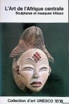 Fagg, William - L'Art de l'Afrique centrale: sculptures et masques tribaux