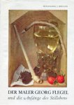 FLEGEL -  Müller, Wolfgang J.: - Der Maler Georg Flegel und die Anfänge des Stillebens.