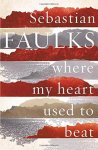 Faulks, Sebastian - Where My Heart Used to Beat