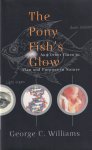 Williams, George Christopher - The Pony Fish's Glow and Other Clues to Plan and Purpose in Nature Williams, George Christopher - The Pony Fish's Glow and Other Clues to Plan and Purpose in Nature