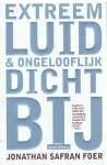 Foer, Jonathan Safran - Extreem luid & ongelooflijk dichtbij