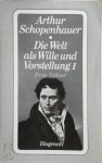 Arthur Schopenhauer - Die Welt als Wille und Vorstellung I - Erster Teilband Vier Bücher, nebst einem Anhange, der die Kritik der Kantischen Philosophie enthält. (Zürcher Ausgabe: Werke in 10 Bänden, 1)