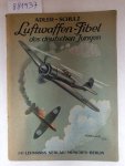Adler, Hermann und Richard Schulz (Hrsg.): - Luftwaffen-Fibel der deutschen Jungen : Originalausgabe :