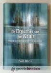 Wells, Paul - De ergernis van het Kruis --- Over de verzoening tussen God en mensen