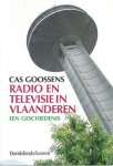 GOOSSENS Cas - Radio en televisie in Vlaanderen. Een geschiedenis