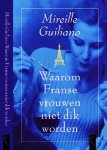 Guiliano , Mireille . ( Vertaald uit het Engels door Susan Ridder . ) [ isbn 9789063051525 ] - Waarom Franse  Vrouwen  niet  Dik  Worden . ( Het valt niet te ontkennen : Franse vrouwen worden niet dik . Natuurlijk zijn er uitzonderingen, maar over het algemeen Franse vrouwen drinken wijn , eten minstens drie keer per dag uitgebreid . )