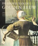 Judikje Kiers en Fieke Tissink - De glorie van de Gouden Eeuw - Nederlandse kunst uit de 17de eeuw : schilderijen, beeldhouwkunst en kunstnijverheid