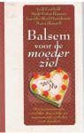 Canfield/Hansen/Hawthorne/Shimoff - Balsem voor de moederziel -hartverwarmende,vrolijk,troostrijke en inspirerende verhalen voor moeders