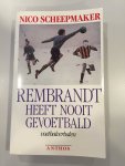 Scheepmaker, Nico - Rembrandt heeft nooit gevoetbald