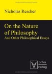Rescher, Nicholas: - On the nature of philosophy and other philosophical essays.